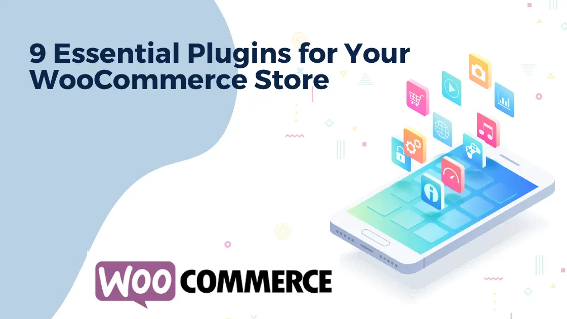 9 Essential Plugins for Your WooCommerce Store: Boost Performance, Security, and Customer Engagement