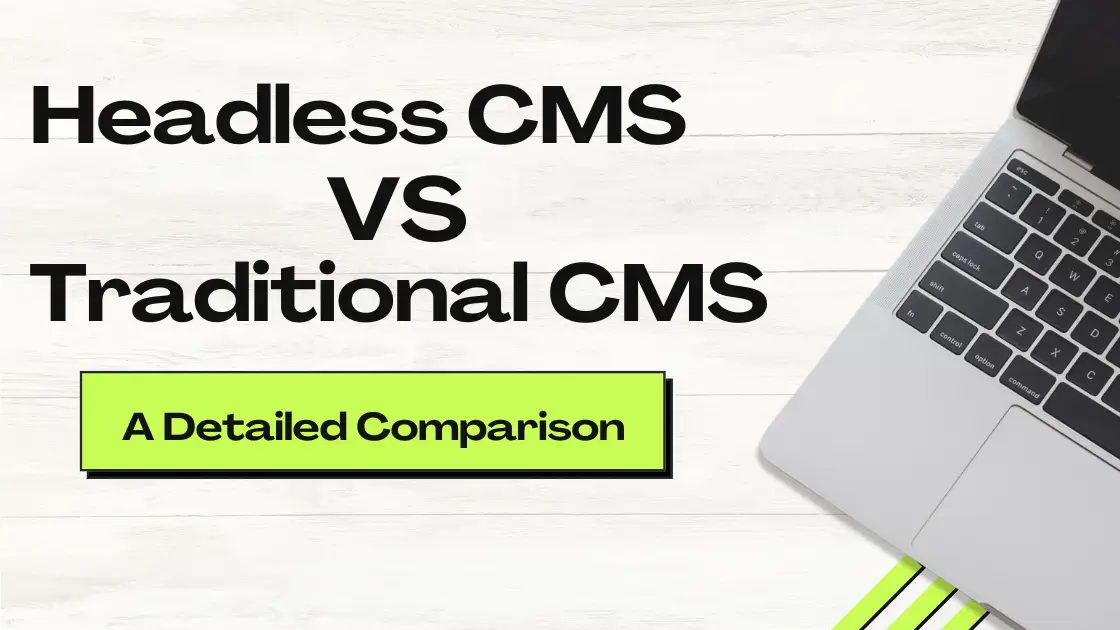 Understanding Headless CMS vs. Traditional CMS: A Detailed Comparison