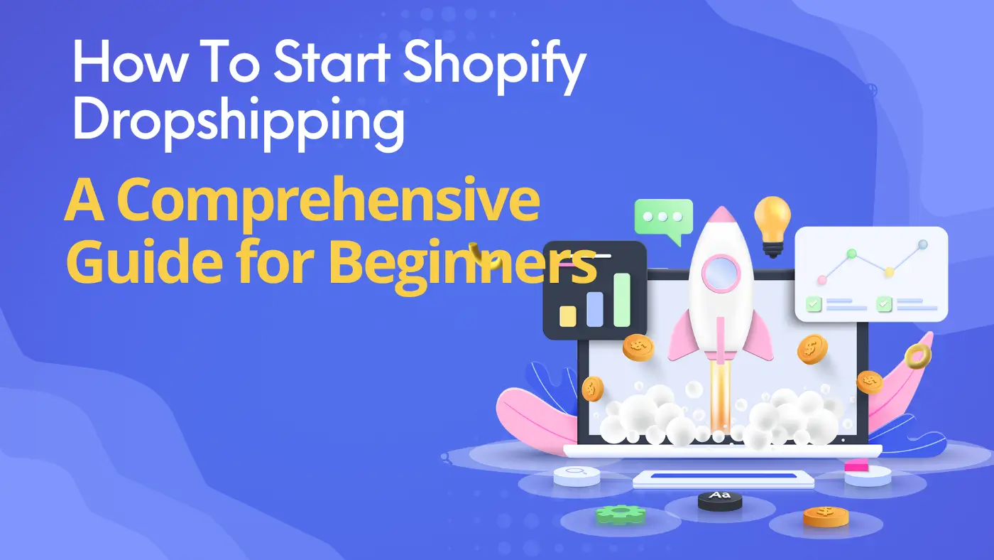 How To Start Shopify Dropshipping: A Comprehensive Guide for Beginners