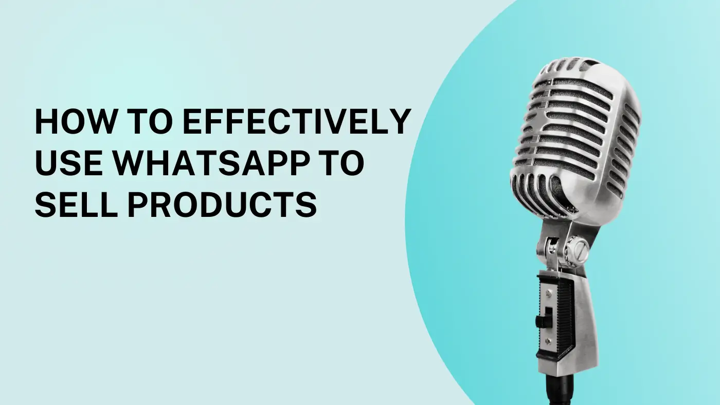 How to Effectively Use WhatsApp to Sell Products to 100,000+ Contacts: Tools and Strategies