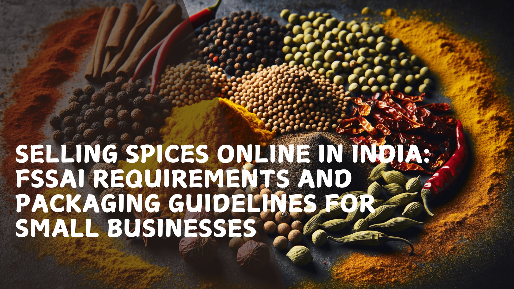 Selling Spices Online in India: FSSAI Requirements and Packaging Guidelines for Small Businesses